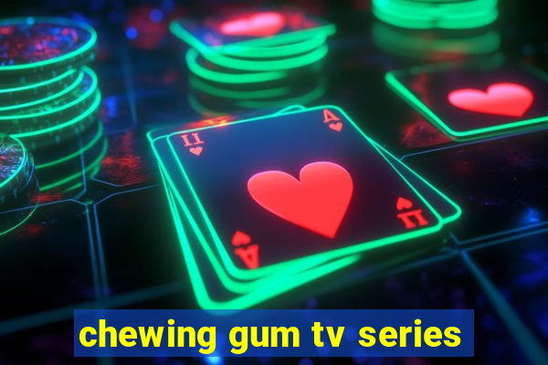 chewing gum tv series